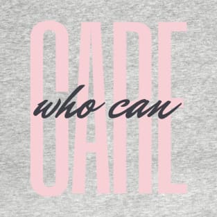 Who Can Care T-Shirt